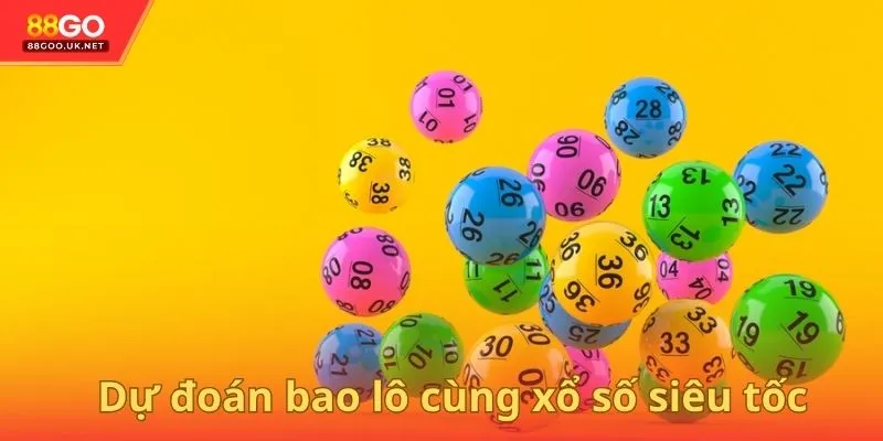 Dự đoán bao lô cùng xổ số siêu tốc