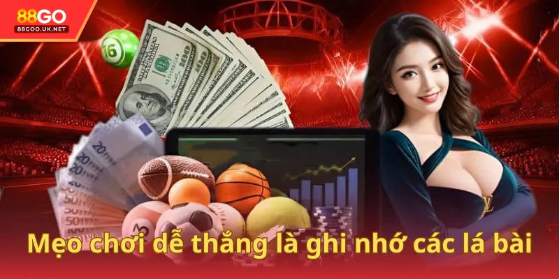 Mẹo chơi bài dễ thắng là ghi nhớ các lá bài