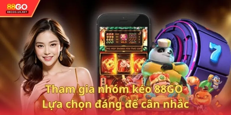 Tham gia nhóm kéo nhà cái 88GO là lựa chọn đáng để cân nhắc
